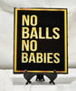 Bold Inspiration: 'No Balls, No Babies' Wall Decor for Risk-Takers
